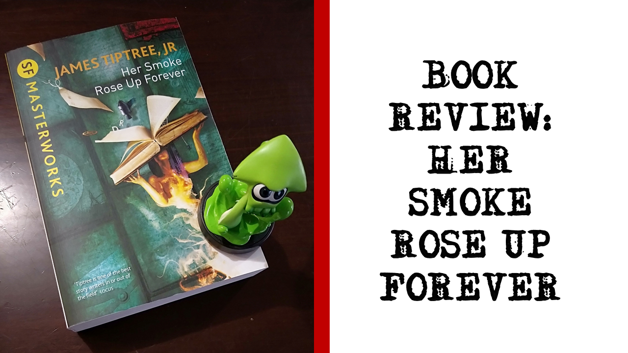 “Her Smoke Rose Up Forever,” by James Tiptree Jnr/Alice Sheldon