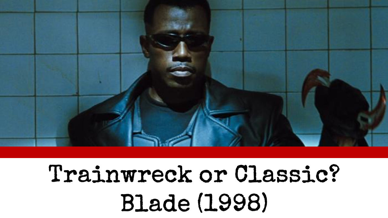 Trainwreck or Classic? Blade 1998