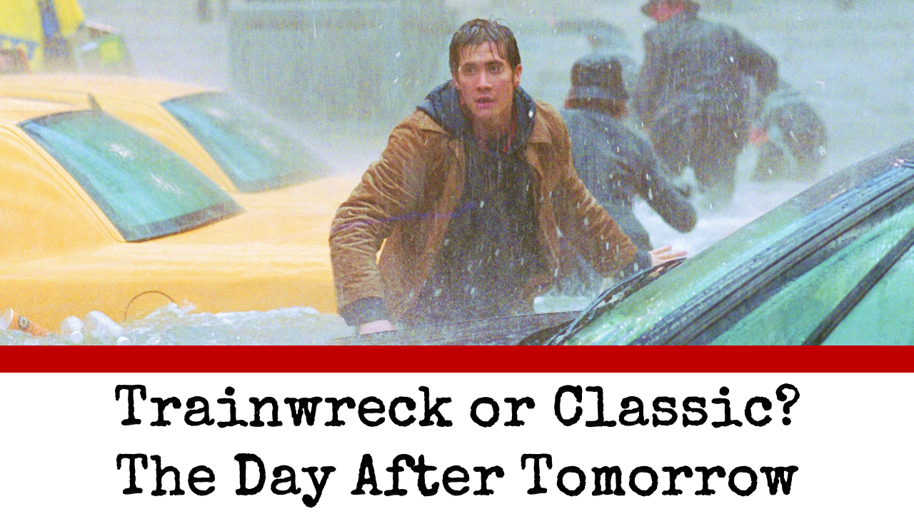 Trainwreck or Classic? The Day After Tomorrow