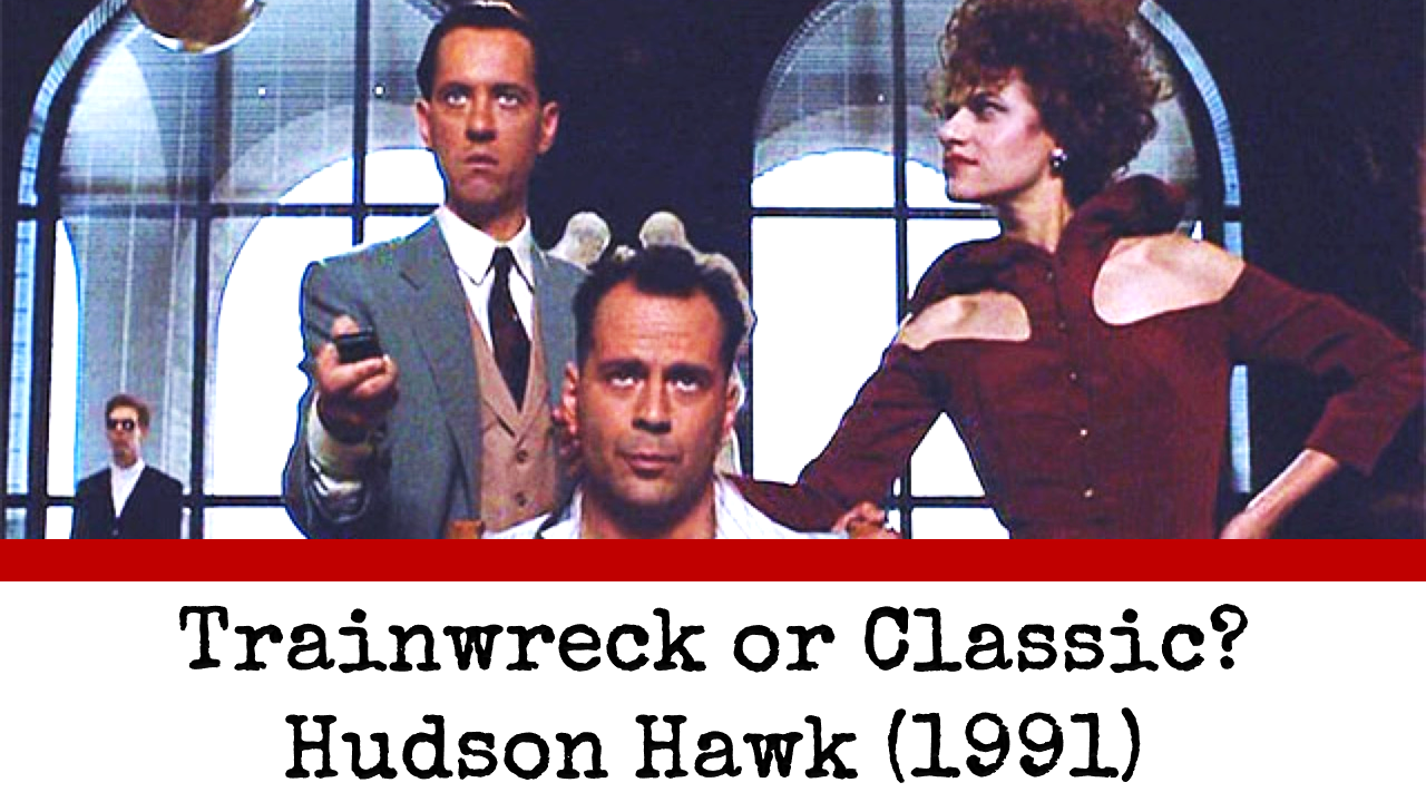 Trainwreck or Classic? Hudson Hawk (1991)